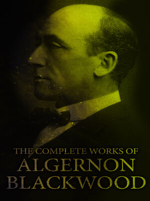 cover image of The Complete Works of Algernon Blackwood